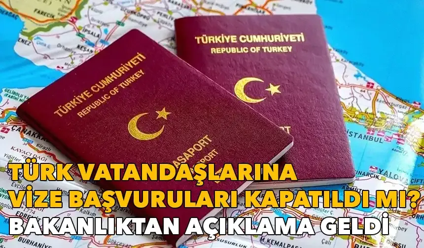 Türk vatandaşlarına vize başvuruları kapatıldı mı? Bakanlıktan açıklama geldi