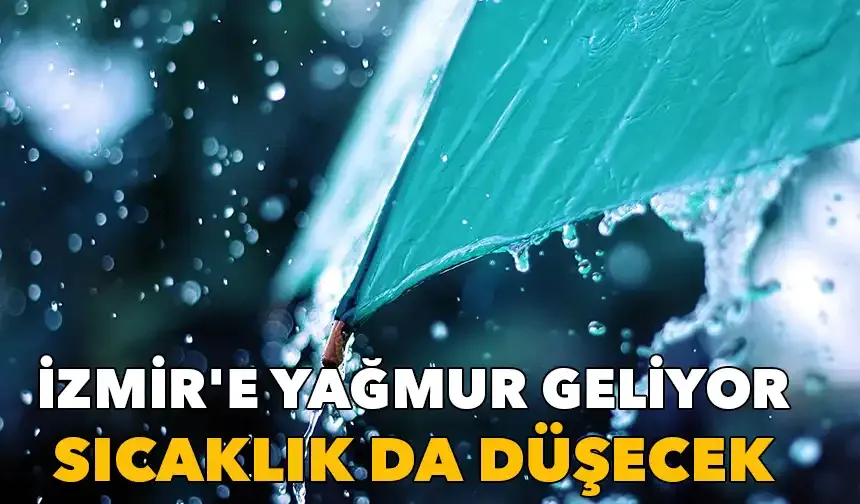 İzmir'e yağmur geliyor: Sıcaklık da düşecek