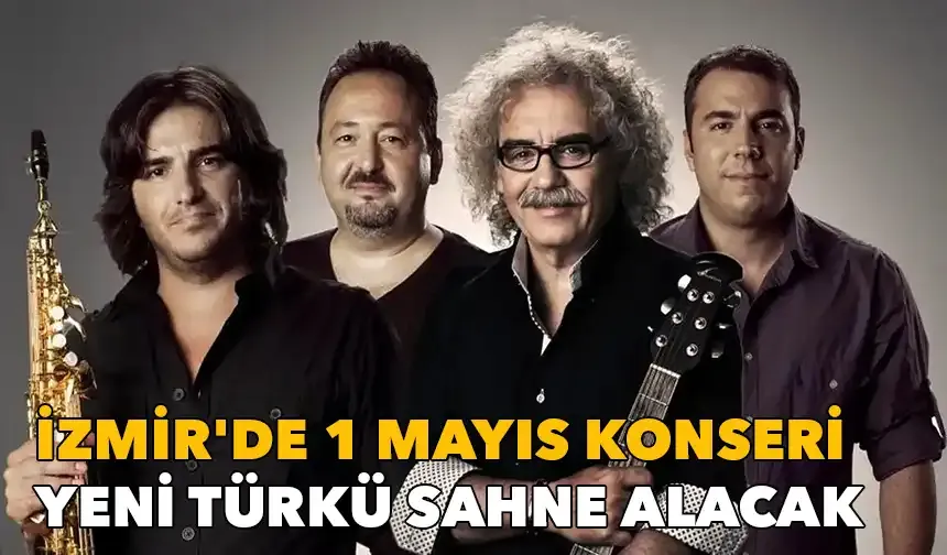 İzmir'de 1 Mayıs konseri: Yeni Türkü sahne alacak