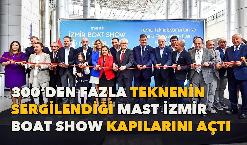 300’den fazla teknenin sergilendiği MAST İzmir Boat Show kapılarını açtı