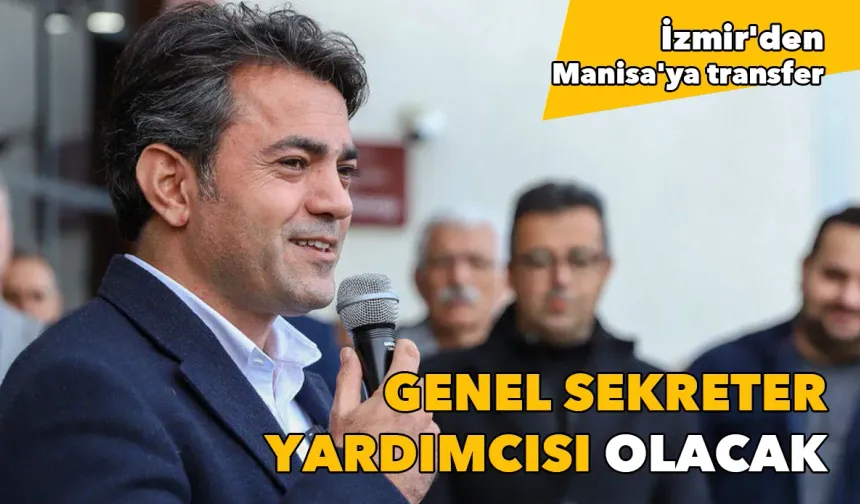 İzmir'den Manisa'ya transfer: Genel sekreter yardımcısı olacak
