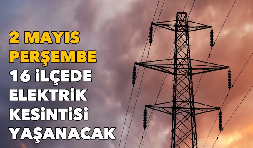 İzmirliler dikkat, canınız sıkılacak: 2 Mayıs Perşembe 16 ilçede elektrik kesintisi