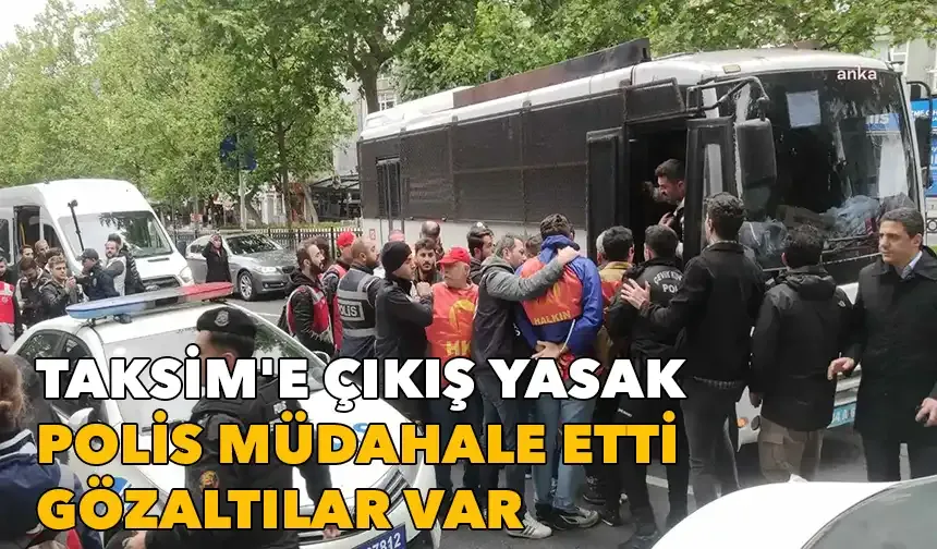 Taksim'e çıkış yasak: Polis yolları kapattı