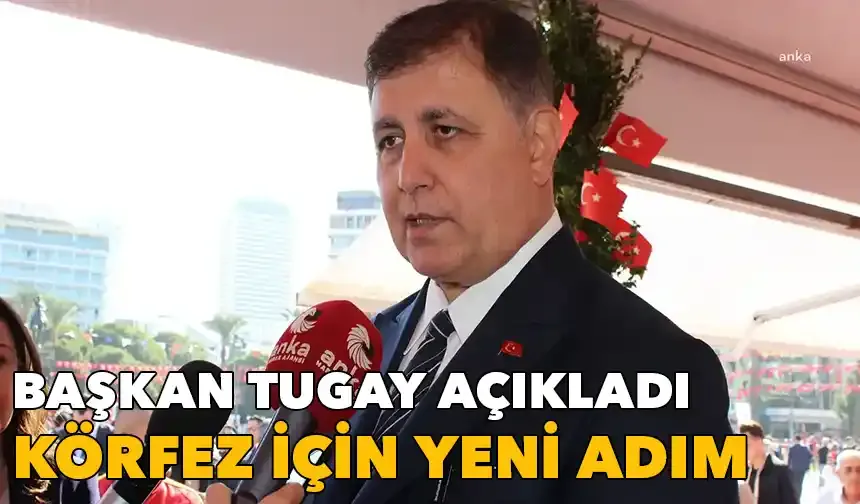 Başkan Tugay açıkladı: Körfez için yeni adım