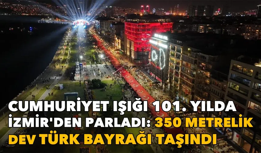 Cumhuriyet ışığı İzmir'den parladı: 350 metrelik Türk Bayrağı taşındı