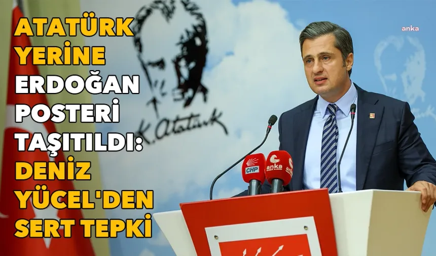 Atatürk yerine Erdoğan'ın posteri taşıtıldı: Deniz Yücel'den tepki