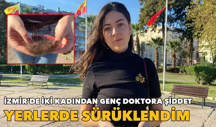 İzmir'de iki kadından hastanede şiddet: Genç doktor o anları anlattı