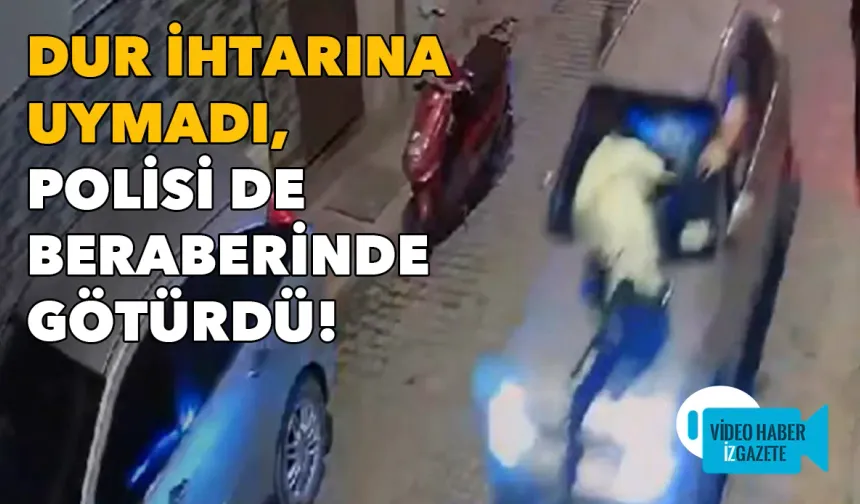 İzmir'de film gibi olay: Dur ihtarına uymadı, polisi de beraberinde götürdü!