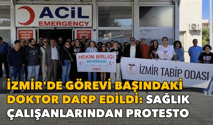 İzmir'de görevi başındaki doktor darp edildi: Sağlık çalışanlarından protesto