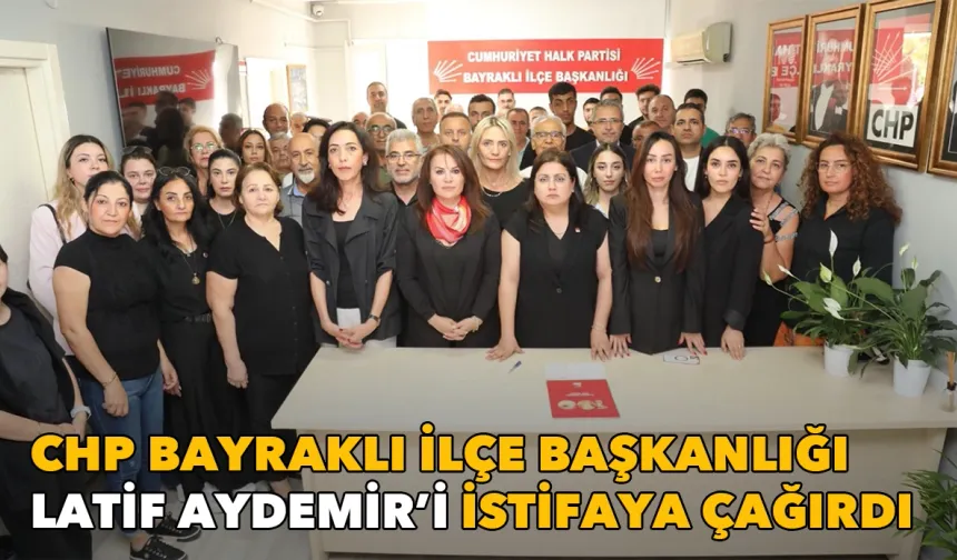 CHP Bayraklı’dan Latif Aydemir’e istifa çağrısı