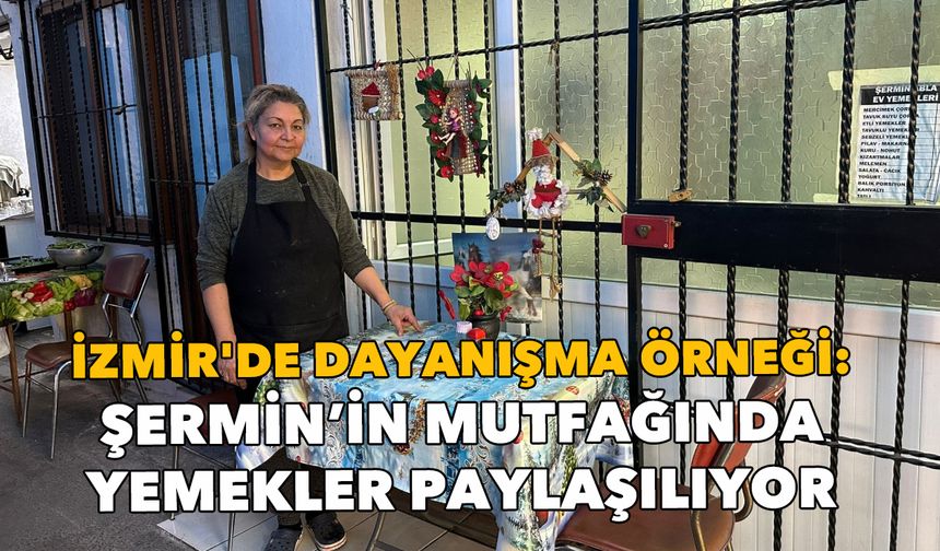 İzmir'de dayanışma örneği: Şermin’in mutfağında yemekler paylaşılıyor