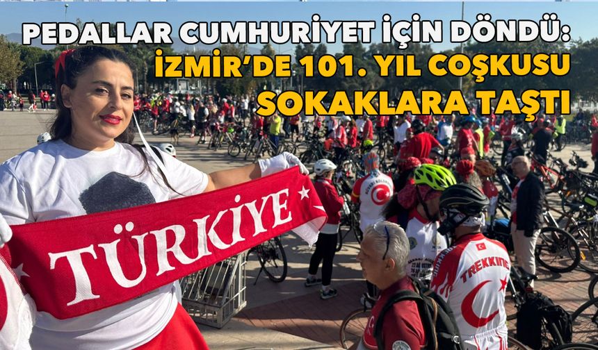 Pedallar Cumhuriyet için döndü: İzmir’de 101. yıl coşkusu sokaklara taştı