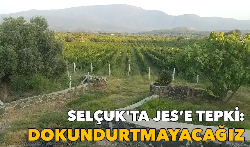 Selçuk'ta JES'e tepki: İtalya'nın Toskana'sı neyse, İzmir'in Gökçealan'ı odur! Dokundurtmayacağız