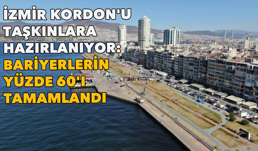 İzmir Kordon'u taşkınlara hazırlanıyor: Beton bariyerlerin yüzde 60'ı tamamlandı