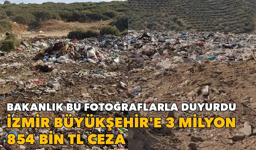 Bakanlık duyurdu: İzmir Büyükşehir Belediyesi'ne 3 milyon 854 bin TL ceza