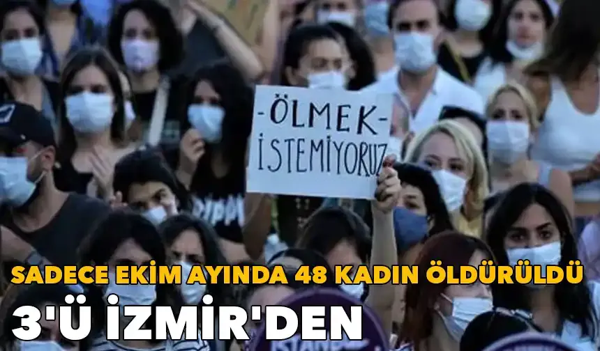 Sadece ekim ayında 48 kadın öldürüldü: 3'ü İzmir'den