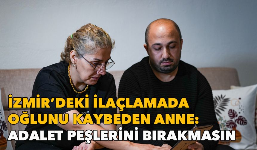 İzmir'deki ilaçlamada oğlunu kaybetmişti: Adalet peşlerini bırakmasın