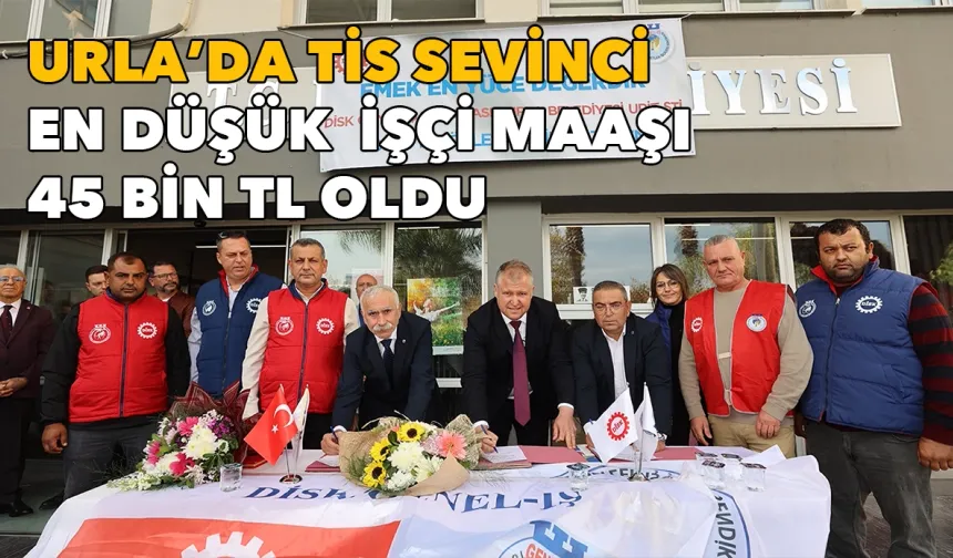 Urla'da TİS sevinci: En düşük işçi maaşı 45 bin TL oldu