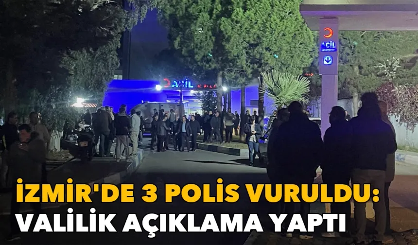 İzmir'de 3 polis vuruldu: Valilik açıklama yaptı