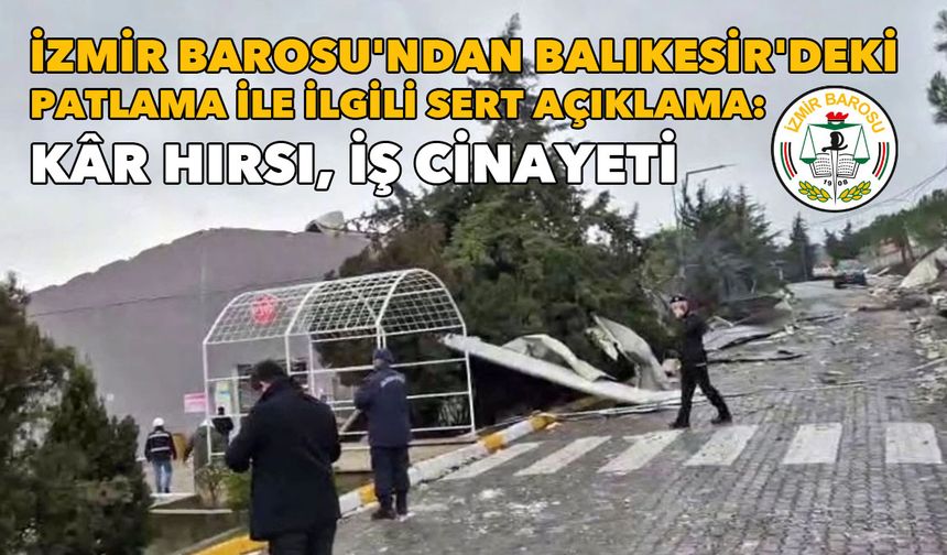 İzmir Barosu'nda Balıkesir'deki patlama ile ilgili sert açıklama: Kâr hırsı, iş cinayeti