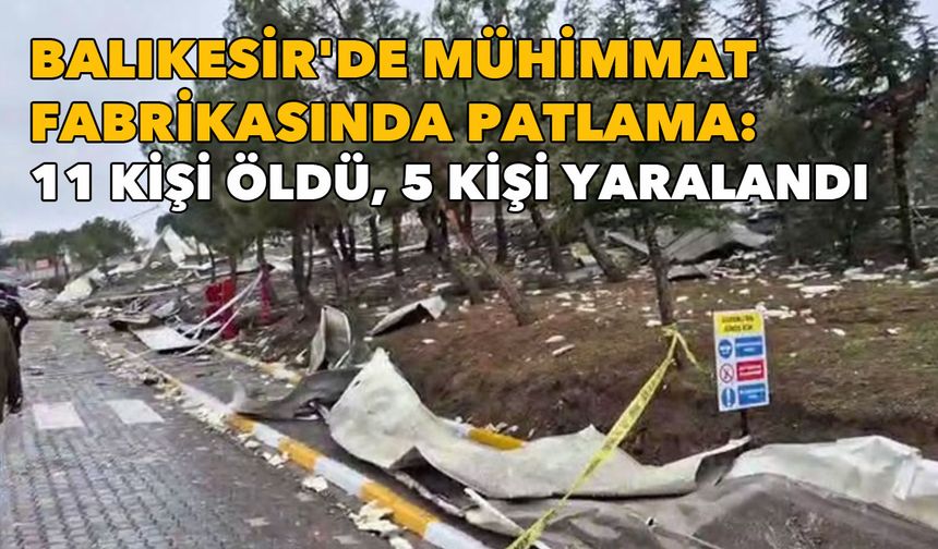 Balıkesir'de mühimmat fabrikasında patlama: Ölü ve yaralılar var!