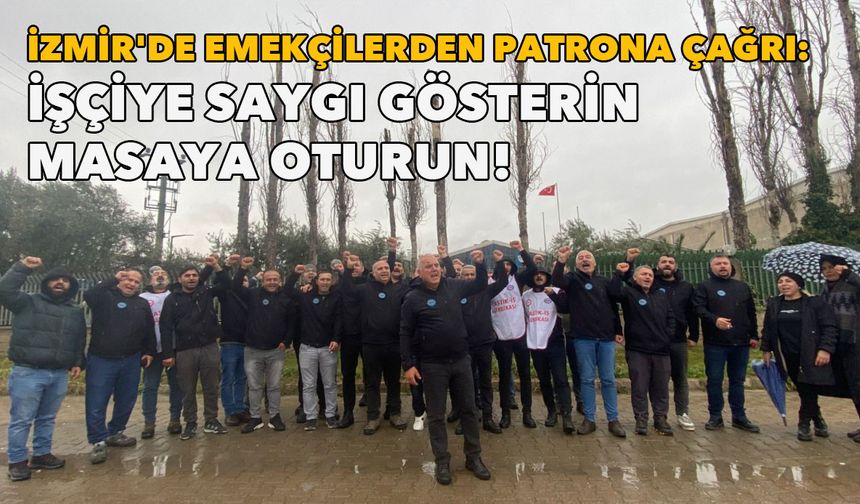 İzmir'de emekçilerden patrona çağrı: İşçiye saygı gösterin, masaya oturun!