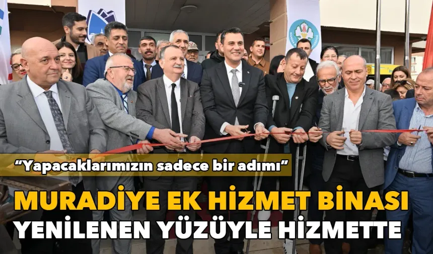 Muradiye ek hizmet binası yenilenen yüzüyle hizmette: Yapacaklarımızın sadece bir adımı