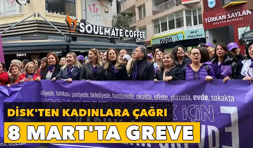 DİSK'ten kadınlara çağrı: 8 Mart'ta greve