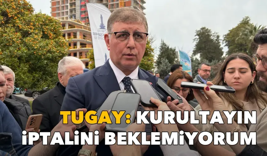 Başkan Tugay’dan iptal başvurularına net yanıt: Kurultayın iptalini beklemiyorum