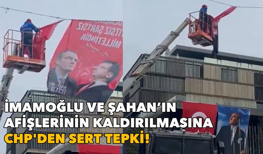 Şişli'de İmamoğlu ve Şahan’ın afişlerinin kaldırılmasına CHP'den sert tepki: Tarihe kara bir leke daha geçti