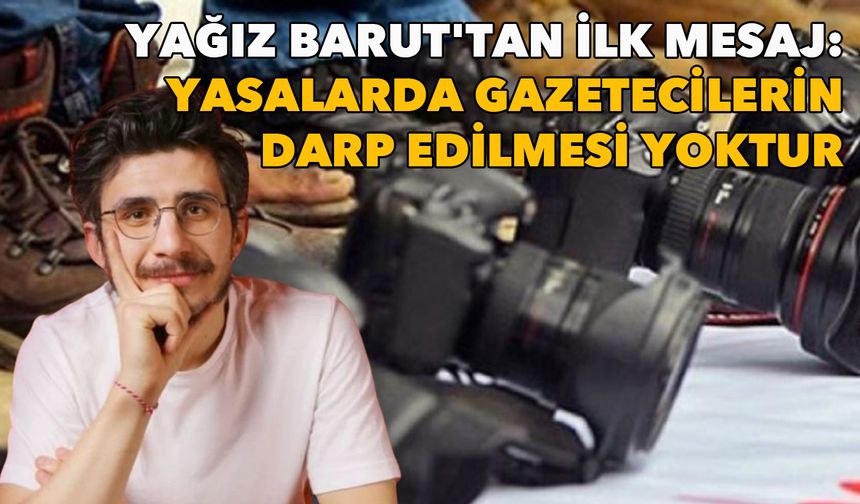 İzmir’de gözaltına alınan Yağız Barut'tan ilk mesaj: Yasalarda gazetecilerin darp edilmesi yoktur