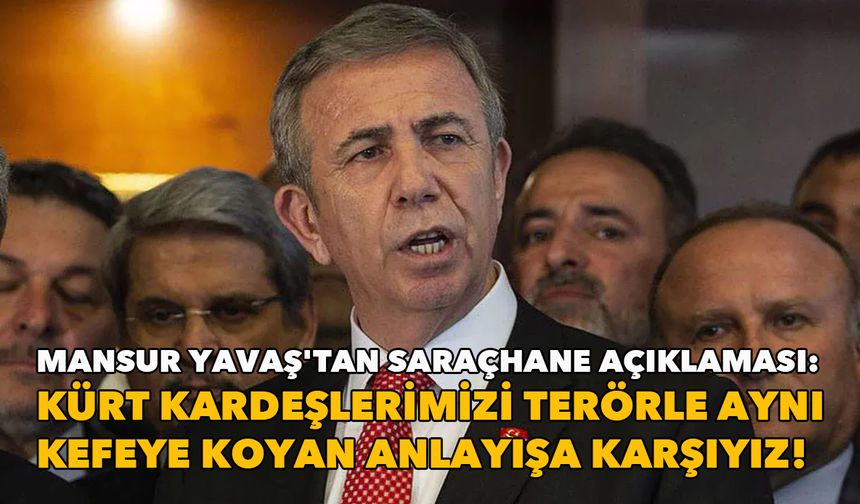 Mansur Yavaş'tan Saraçhane açıklaması:  Kürt kardeşlerimizi terörle aynı kefeye koyan anlayışa karşıyız!