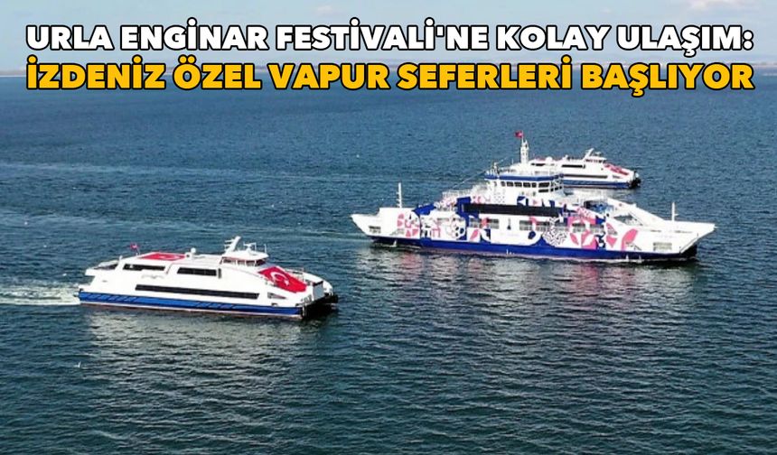 Urla Enginar Festivali'ne kolay ulaşım: İZDENİZ özel vapur seferleri başlıyor
