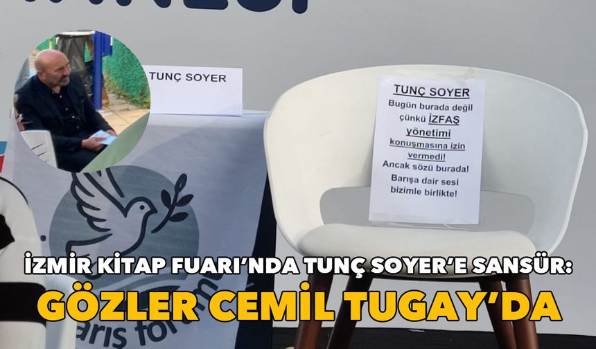 İzmir Kitap Fuarı’nda Tunç Soyer’e sansür: Gözler Cemil Tugay’da