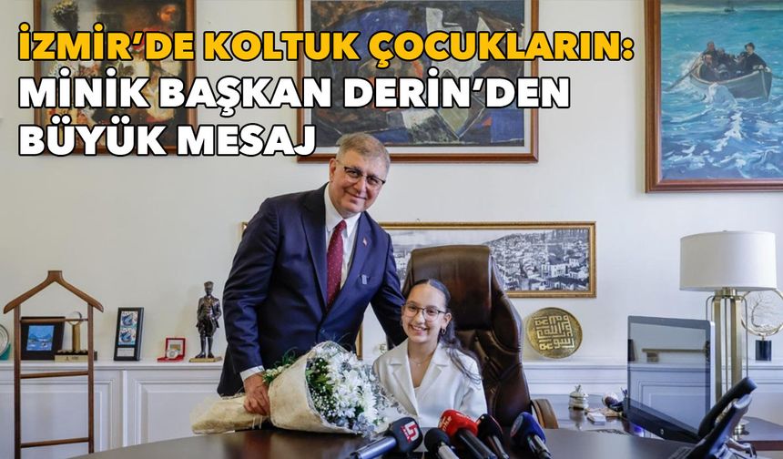 İzmir'de koltuk çocukların: Minik başkan Derin'den büyük mesaj