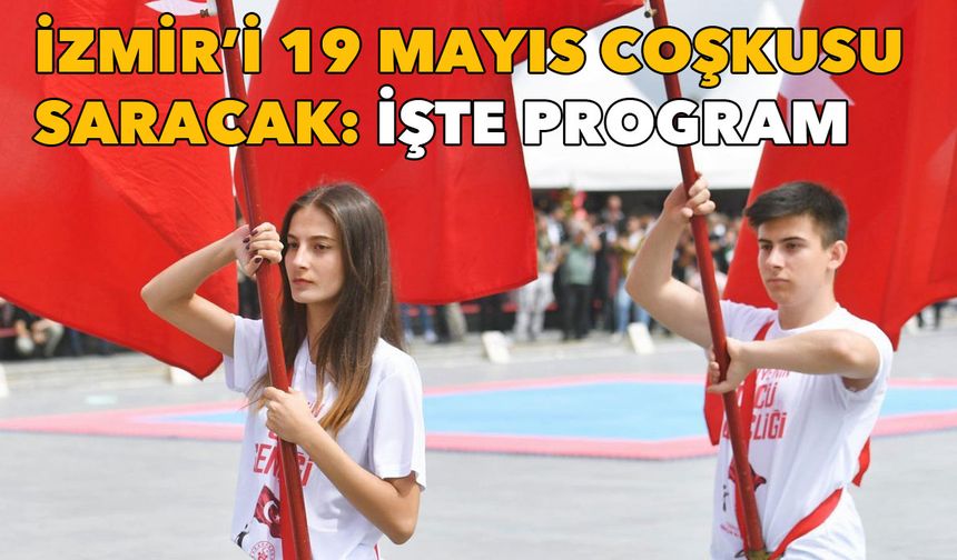 İzmir’i 19 Mayıs coşkusu saracak: İşte program