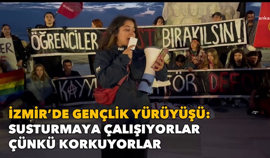 İzmir’de gençlik yürüyüşü: Susturmaya çalışıyorlar çünkü korkuyorlar