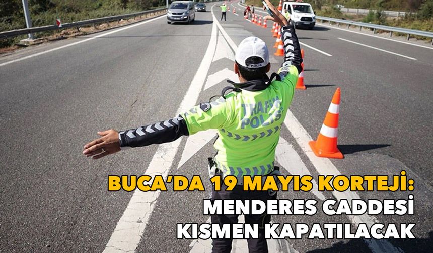 Buca’da 19 Mayıs korteji: Menderes Caddesi kısmen kapatılacak
