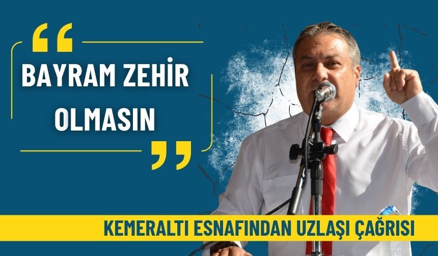 Kemeraltı esnafından uzlaşı çağrısı: Bayram zehir olmasın