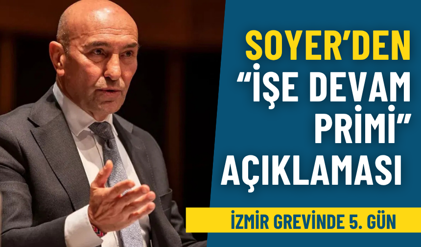 İzmir grevinde 5. gün: Soyer’den “işe devam primi” açıklaması geldi