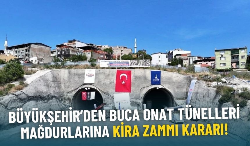 İzmir Büyükşehir'den Buca Onat Tünelleri mağdurlarına kira zammı kararı!