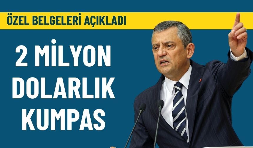 Özgür Özel belgeleri açıkladı: 2 milyon dolarlık kumpas