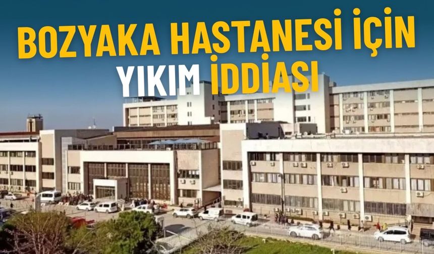 Bozyaka Hastanesi için yıkım iddiası