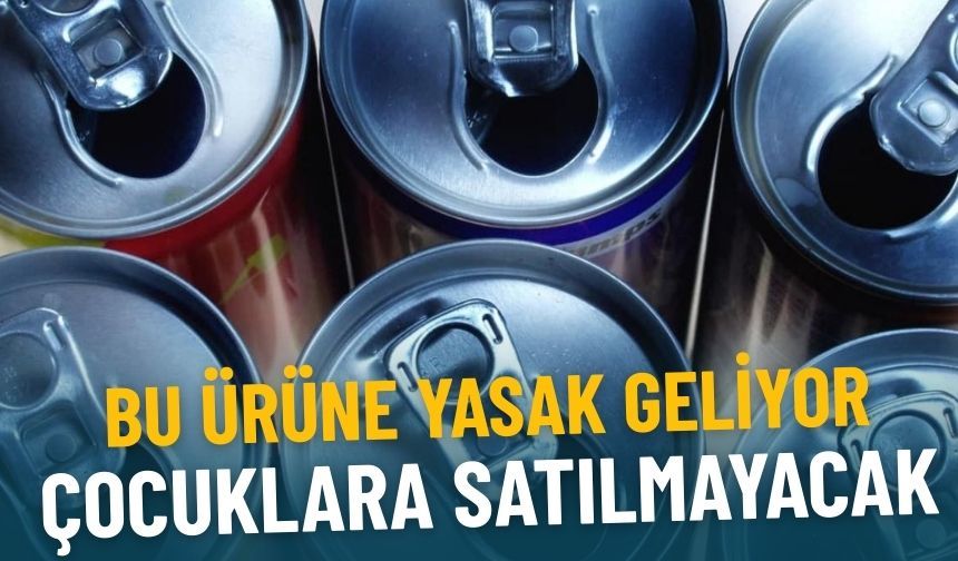 Bu ürüne yasak geliyor: Çocuklara satılmayacak