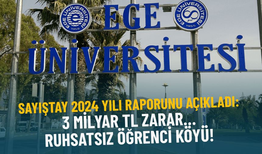 Sayıştay’dan Ege Üniversitesi raporu: 3 milyar TL zarar… Ruhsatsız öğrenci köyü!