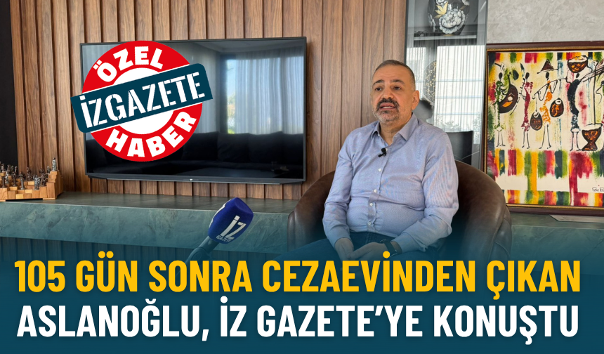 105 gün sonra cezaevinden çıkan Aslanoğlu’ndan ilk röportaj: İçini İz Gazete’ye döktü
