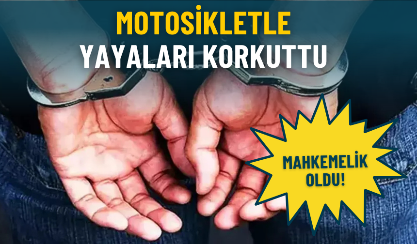 Motosikletle yayaları korkuttu: Mahkemelik oldu!