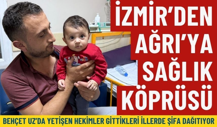İzmir’den Ağrı’ya sağlık köprüsü: Behçet Uz’da yetişen hekimler gittikleri illerde şifa dağıtıyor