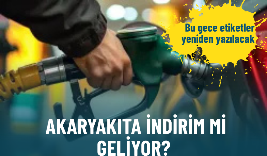 Akaryakıta indirim mi geliyor? Bu gece etiketler yeniden yazılacak!