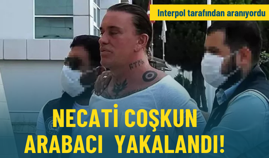 Interpol tarafından aranıyordu: Cehennem Necati lakaplı Necati Coşkun Arabacı İzmir'de yakalandı!